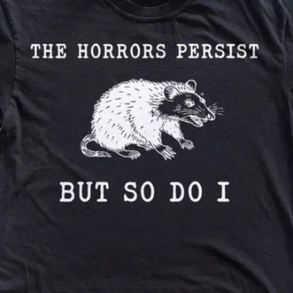 Funny Opossum Tee, The Horrors Persist But So Do I Shirt - Picture 2 of 3